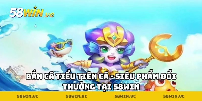 Bắn Cá Tiểu Tiên Cá