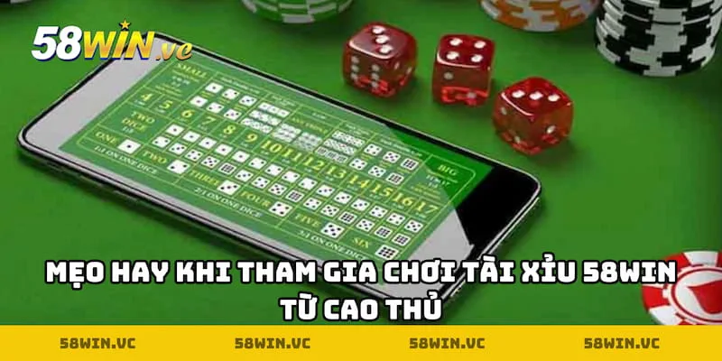 Mẹo hay khi tham gia chơi Tài xỉu 58WIN từ cao thủ